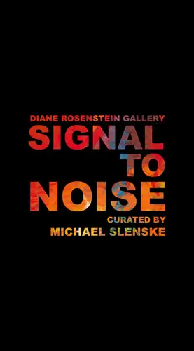 SIGNAL TO NOISE ART EXHIBIT